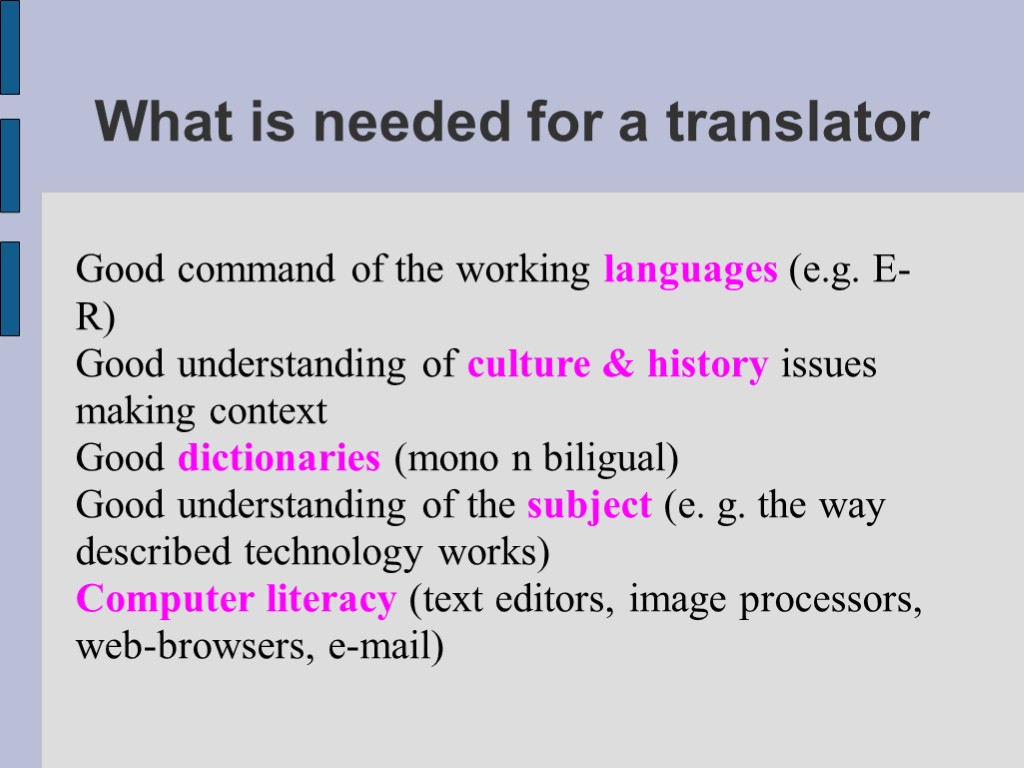 What is needed for a translator Good command of the working languages (e.g. E-R)
